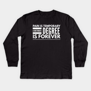 Pain Is Temporary A Doctorate Degree Is Forever - Doctor Kids Long Sleeve T-Shirt